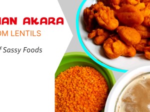 Nigerian Akara, made from Lentils - the Nutritional Marvel